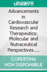 Advancements in Cardiovascular Research and Therapeutics: Molecular and Nutraceutical Perspectives. E-book. Formato EPUB ebook