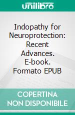 Indopathy for Neuroprotection: Recent Advances. E-book. Formato EPUB ebook