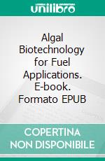 Algal Biotechnology for Fuel Applications. E-book. Formato EPUB ebook di Hüseyin Karaca