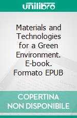 Materials and Technologies for a Green Environment. E-book. Formato EPUB ebook