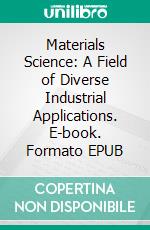 Materials Science: A Field of Diverse Industrial Applications. E-book. Formato EPUB ebook