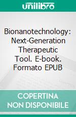 Bionanotechnology: Next-Generation Therapeutic Tool. E-book. Formato EPUB ebook