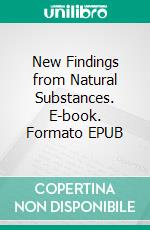 New Findings from Natural Substances. E-book. Formato EPUB ebook