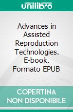 Advances in Assisted Reproduction Technologies. E-book. Formato EPUB ebook