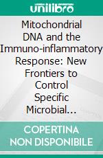 Mitochondrial DNA and the Immuno-inflammatory Response: New Frontiers to Control Specific Microbial Diseases. E-book. Formato EPUB ebook