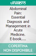 Abdominal Pain: Essential Diagnosis and Management in Acute Medicine. E-book. Formato EPUB ebook