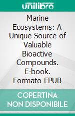 Marine Ecosystems: A Unique Source of Valuable Bioactive Compounds. E-book. Formato EPUB