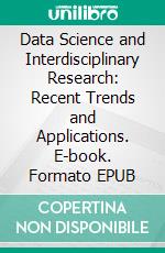 Data Science and Interdisciplinary Research: Recent Trends and Applications. E-book. Formato EPUB ebook