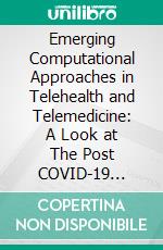 Emerging Computational Approaches in Telehealth and Telemedicine: A Look at The Post COVID-19 Landscape. E-book. Formato EPUB ebook
