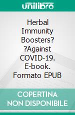 Herbal Immunity Boosters? ?Against COVID-19. E-book. Formato EPUB ebook