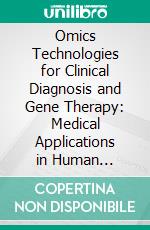 Omics Technologies for Clinical Diagnosis and Gene Therapy: Medical Applications in Human Genetics. E-book. Formato EPUB ebook