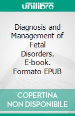 Diagnosis and Management of Fetal Disorders. E-book. Formato EPUB ebook