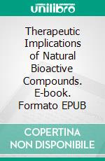 Therapeutic Implications of Natural Bioactive Compounds. E-book. Formato EPUB ebook