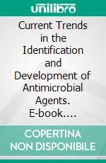 Current Trends in the Identification and Development of Antimicrobial Agents. E-book. Formato EPUB ebook