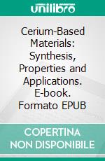 Cerium-Based Materials: Synthesis, Properties and Applications. E-book. Formato EPUB ebook