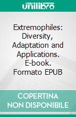 Extremophiles: Diversity, Adaptation and Applications. E-book. Formato EPUB ebook