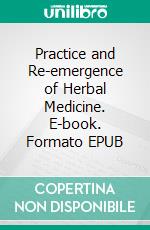 Practice and Re-emergence of Herbal Medicine. E-book. Formato EPUB ebook di Raja Chakraborty