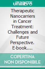 Therapeutic Nanocarriers in Cancer Treatment: Challenges and Future Perspective. E-book. Formato EPUB ebook