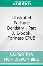 Illustrated Pediatric Dentistry - Part 3. E-book. Formato EPUB