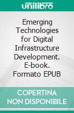 Emerging Technologies for Digital Infrastructure Development. E-book. Formato EPUB ebook