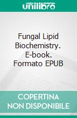 Fungal Lipid Biochemistry. E-book. Formato EPUB ebook