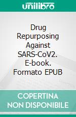 Drug Repurposing Against SARS-CoV2. E-book. Formato EPUB ebook