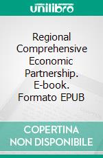 Regional Comprehensive Economic Partnership. E-book. Formato EPUB ebook