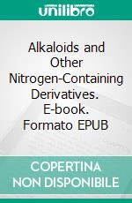 Alkaloids and Other Nitrogen-Containing Derivatives. E-book. Formato EPUB ebook