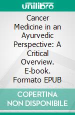 Cancer Medicine in an Ayurvedic Perspective: A Critical Overview. E-book. Formato EPUB ebook