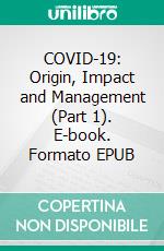 COVID-19: Origin, Impact and Management (Part 1). E-book. Formato EPUB ebook