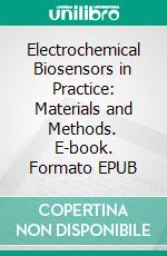 Electrochemical Biosensors in Practice: Materials and Methods. E-book. Formato EPUB ebook