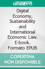 Digital Economy, Sustainability and International Economic Law. E-book. Formato EPUB ebook