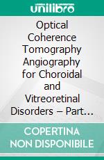 Optical Coherence Tomography Angiography for Choroidal and Vitreoretinal Disorders – Part 1. E-book. Formato EPUB ebook