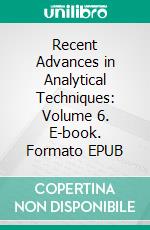 Recent Advances in Analytical Techniques: Volume 6. E-book. Formato EPUB ebook di Sibel A. Ozkan