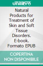 Natural Products for Treatment of Skin and Soft Tissue Disorders. E-book. Formato EPUB ebook