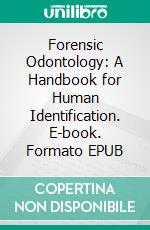 Forensic Odontology: A Handbook for Human Identification. E-book. Formato EPUB ebook