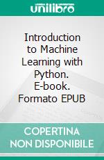 Introduction to Machine Learning with Python. E-book. Formato EPUB ebook