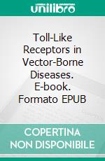 Toll-Like Receptors in Vector-Borne Diseases. E-book. Formato EPUB ebook
