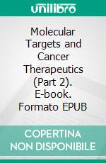 Molecular Targets and Cancer Therapeutics (Part 2). E-book. Formato EPUB ebook