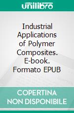 Industrial Applications of Polymer Composites. E-book. Formato EPUB ebook di Subhendu Bhandari