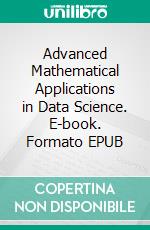 Advanced Mathematical Applications in Data Science. E-book. Formato EPUB ebook