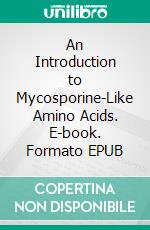 An Introduction to Mycosporine-Like Amino Acids. E-book. Formato EPUB ebook di Hakuto Kageyama