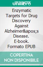 Enzymatic Targets for Drug Discovery Against Alzheimer's Disease. E-book. Formato EPUB ebook