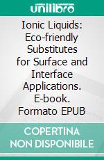 Ionic Liquids: Eco-friendly Substitutes for Surface and Interface Applications. E-book. Formato EPUB ebook di Chandrabhan Verma