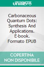 Carbonaceous Quantum Dots: Synthesis And Applications. E-book. Formato EPUB ebook