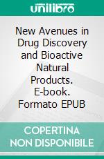 New Avenues in Drug Discovery and Bioactive Natural Products. E-book. Formato EPUB ebook di Raja Chakraborty