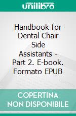Handbook for Dental Chair Side Assistants - Part 2. E-book. Formato EPUB ebook