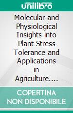 Molecular and Physiological Insights into Plant Stress Tolerance and Applications in Agriculture. E-book. Formato EPUB ebook