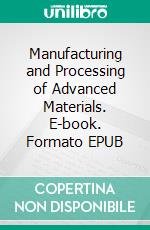 Manufacturing and Processing of Advanced Materials. E-book. Formato EPUB ebook