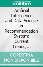 Artificial Intelligence and Data Science in Recommendation System: Current Trends, Technologies, and Applications. E-book. Formato EPUB ebook di Abhishek Majumder